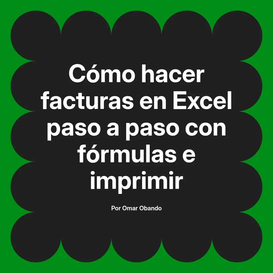 imagen destacada del post con un texto en el centro que dice Cómo hacer facturas en Excel paso a paso con fórmulas e imprimir y abajo del texto aparece el nombre del autor Omar Obando