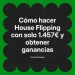 Cómo hacer House Flipping con solo 1.457€ y obtener ganancias