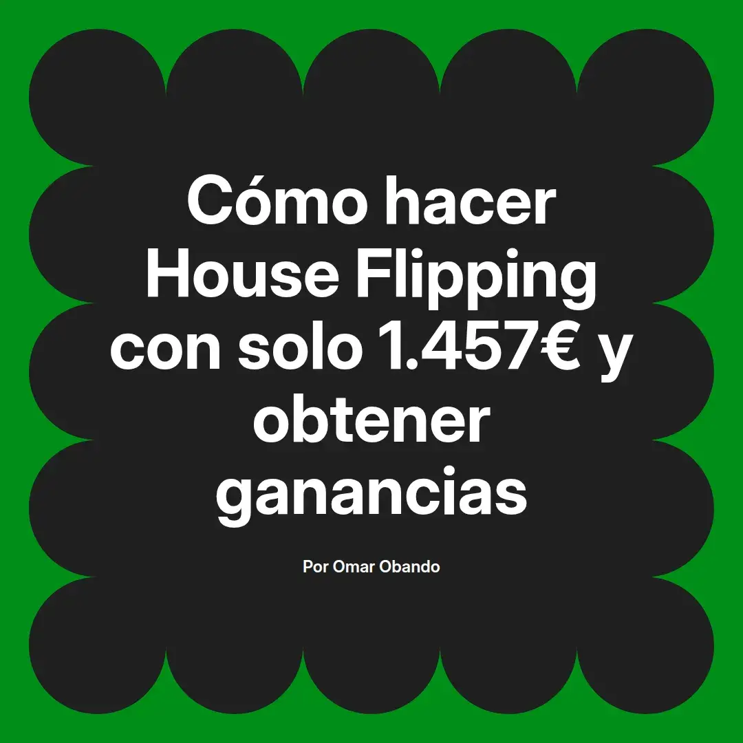 imagen destacada del post con un texto en el centro que dice Cómo hacer House Flipping con solo 1.457€ y obtener ganancias y abajo del texto aparece el nombre del autor Omar Obando