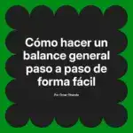 Cómo hacer un balance general paso a paso de forma fácil