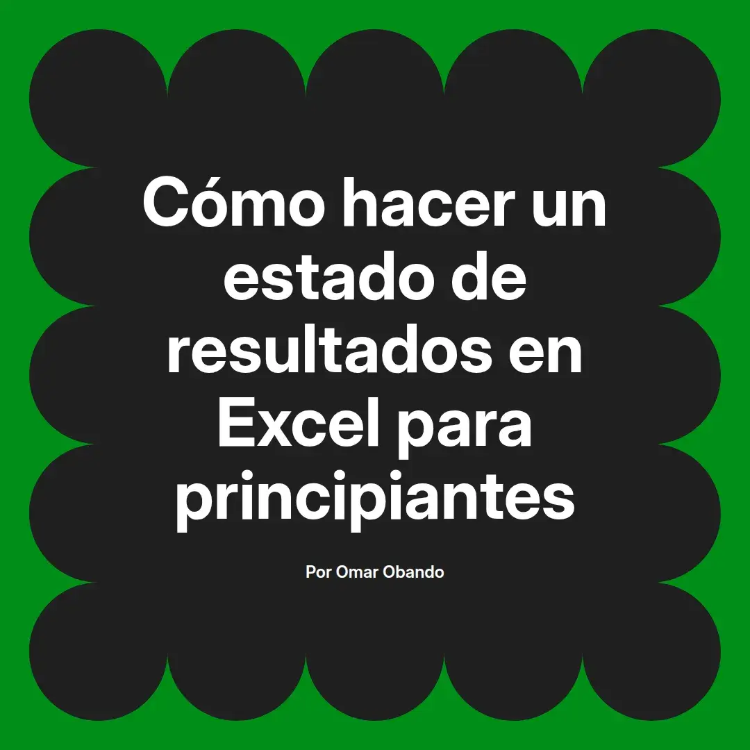 imagen destacada del post con un texto en el centro que dice Cómo hacer un estado de resultados en Excel para principiantes y abajo del texto aparece el nombre del autor Omar Obando