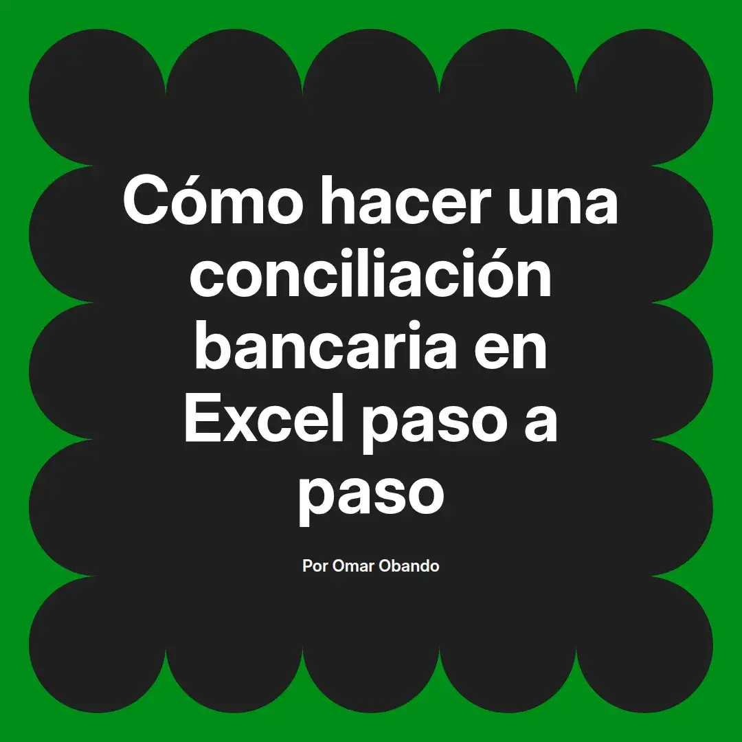 imagen destacada del post con un texto en el centro que dice Cómo hacer una conciliación bancaria en Excel paso a paso y abajo del texto aparece el nombre del autor Omar Obando