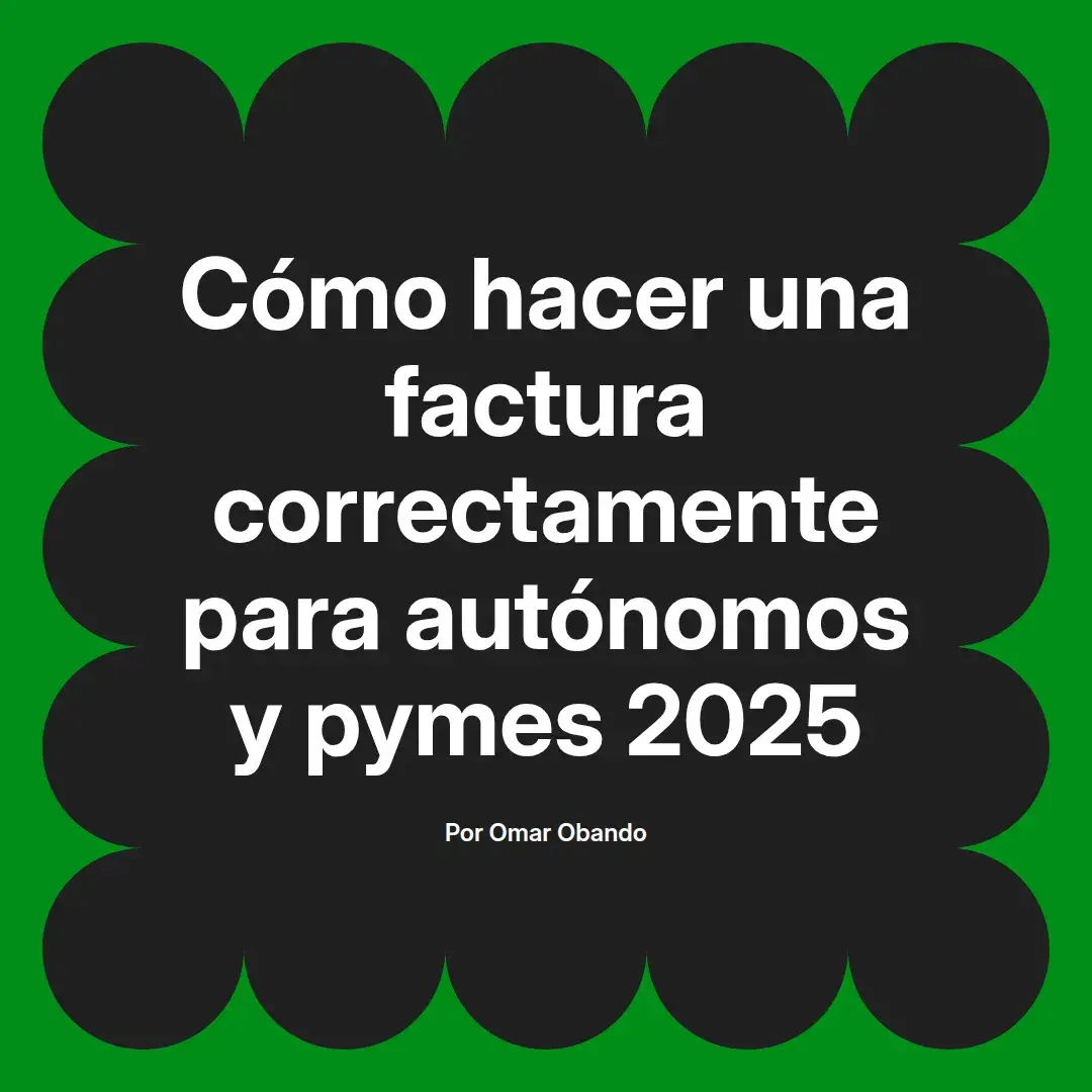 imagen destacada del post con un texto en el centro que dice Cómo hacer una factura correctamente para autónomos y pymes 2025 y abajo del texto aparece el nombre del autor Omar Obando
