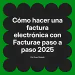 Cómo hacer una factura electrónica con Facturae paso a paso 2025