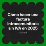 Cómo hacer una factura intracomunitaria sin IVA en 2025