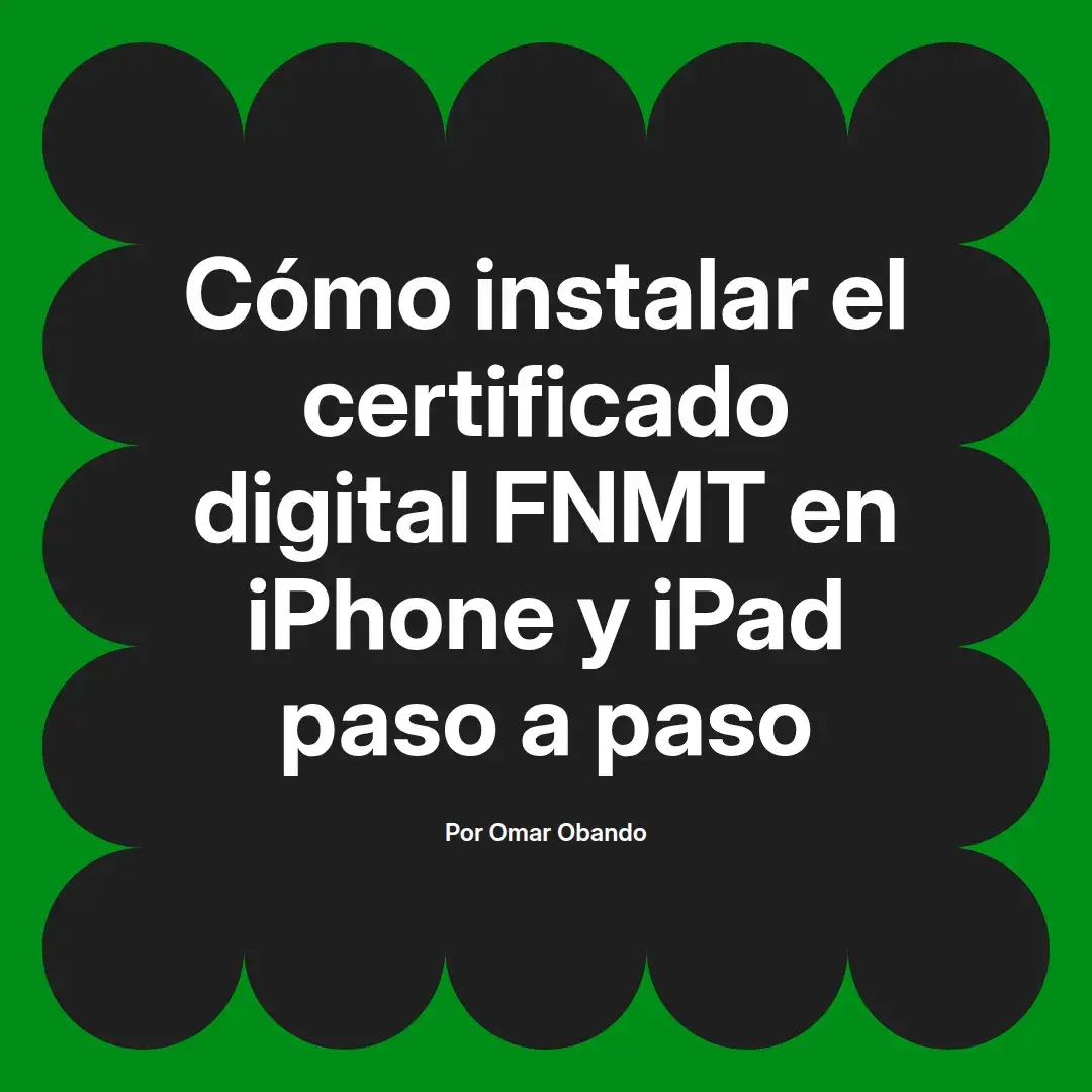 imagen destacada del post con un texto en el centro que dice Cómo instalar el certificado digital FNMT en iPhone y iPad paso a paso y abajo del texto aparece el nombre del autor Omar Obando