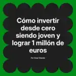 Cómo invertir desde cero siendo joven y lograr 1 millón de euros