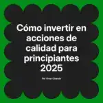 Cómo invertir en acciones de calidad para principiantes 2025