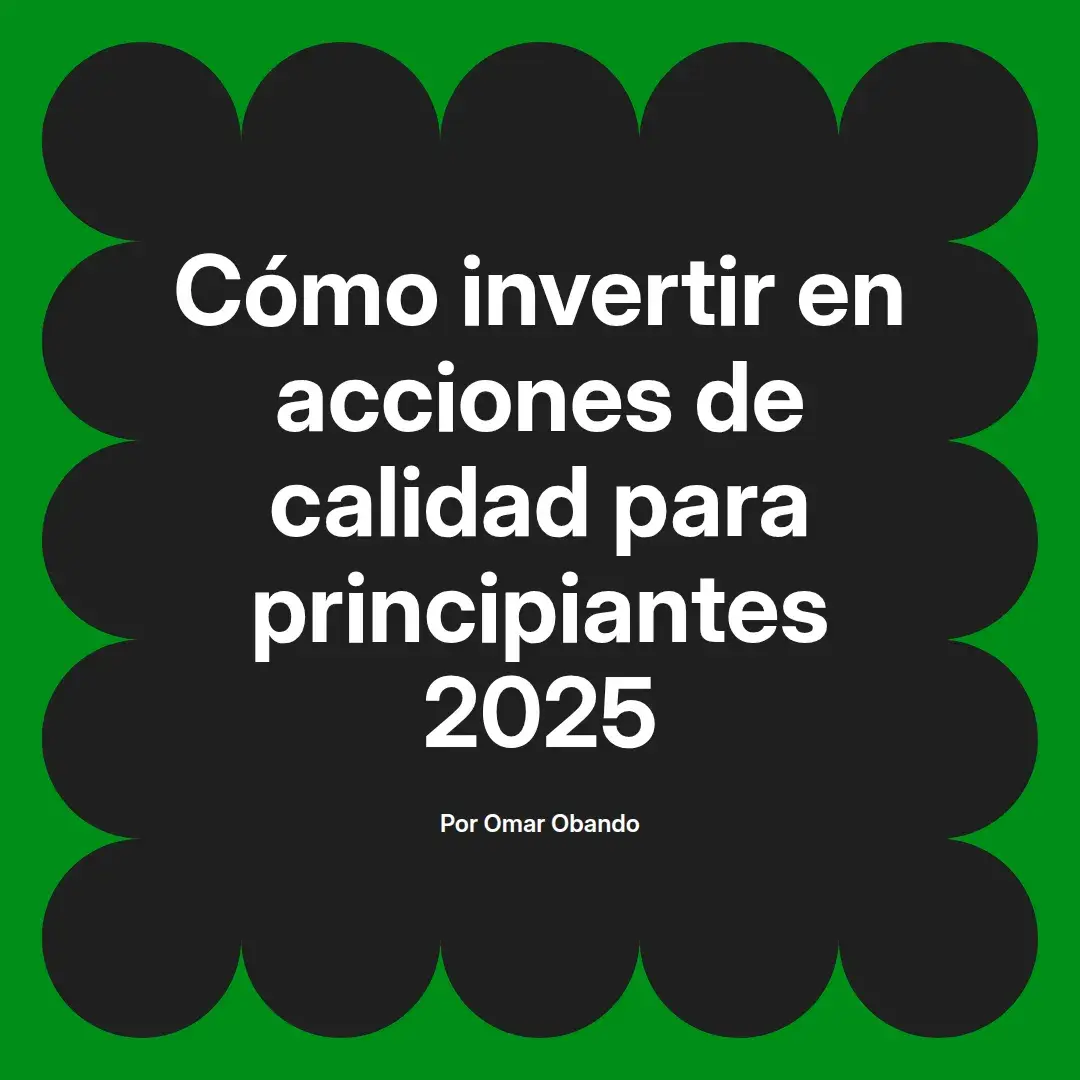 imagen destacada del post con un texto en el centro que dice Cómo invertir en acciones de calidad para principiantes 2025 y abajo del texto aparece el nombre del autor Omar Obando