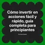 Cómo invertir en acciones fácil y rápido, guía completa para principiantes
