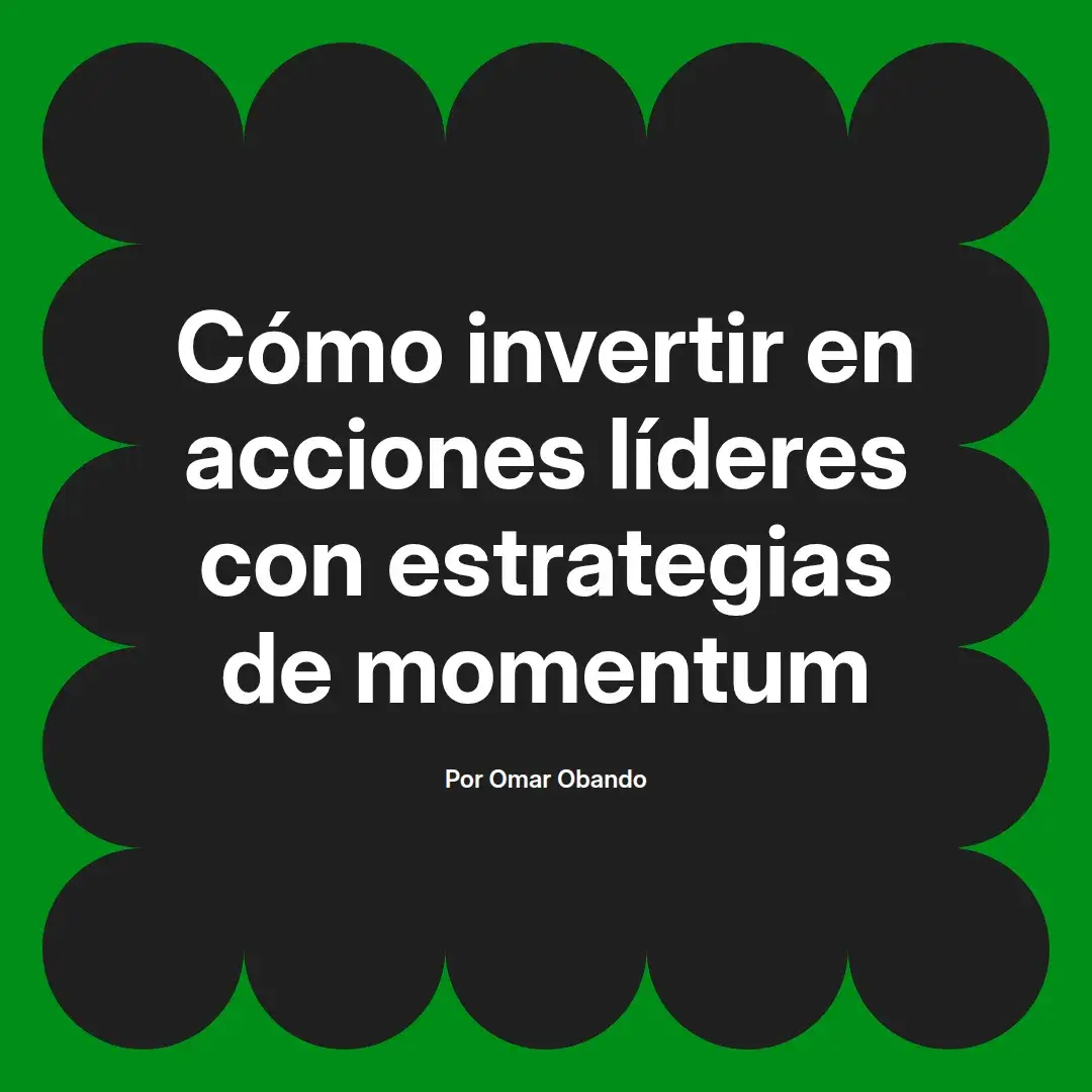 imagen destacada del post con un texto en el centro que dice Cómo invertir en acciones líderes con estrategias de momentum y abajo del texto aparece el nombre del autor Omar Obando