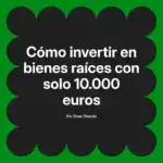 Cómo invertir en bienes raíces con solo 10.000 euros