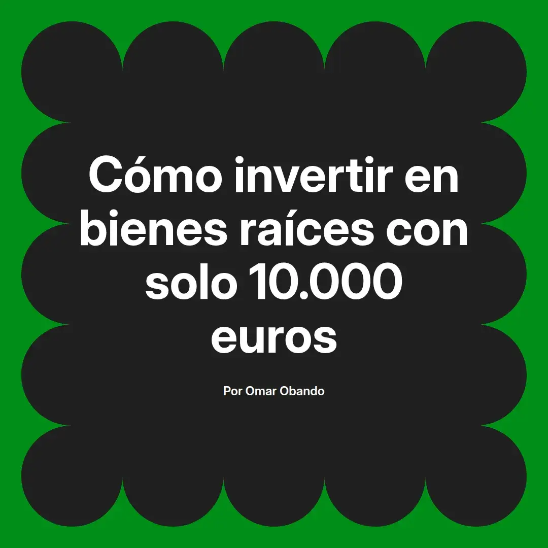 imagen destacada del post con un texto en el centro que dice Cómo invertir en bienes raíces con solo 10.000 euros y abajo del texto aparece el nombre del autor Omar Obando