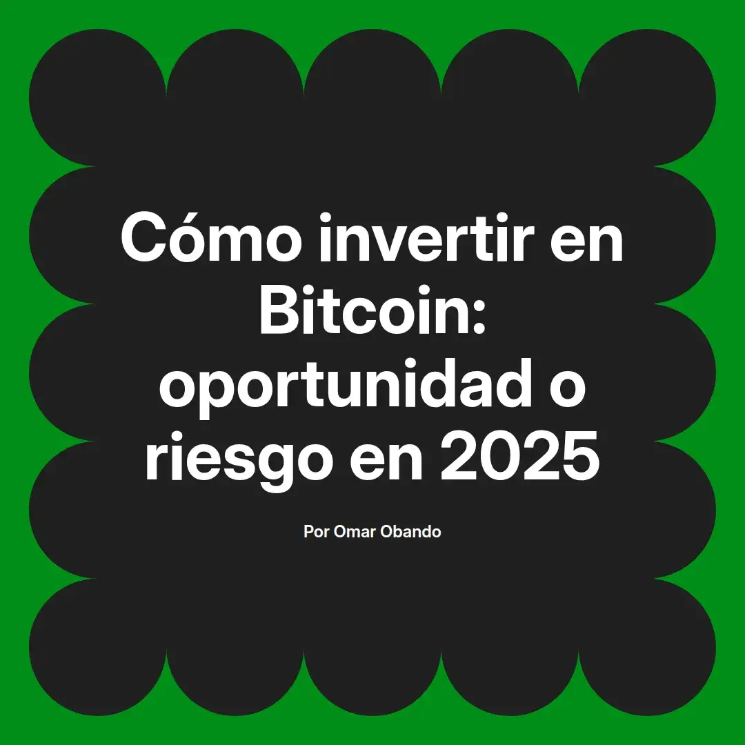 imagen destacada del post con un texto en el centro que dice Cómo invertir en Bitcoin: oportunidad o riesgo en 2025 y abajo del texto aparece el nombre del autor Omar Obando