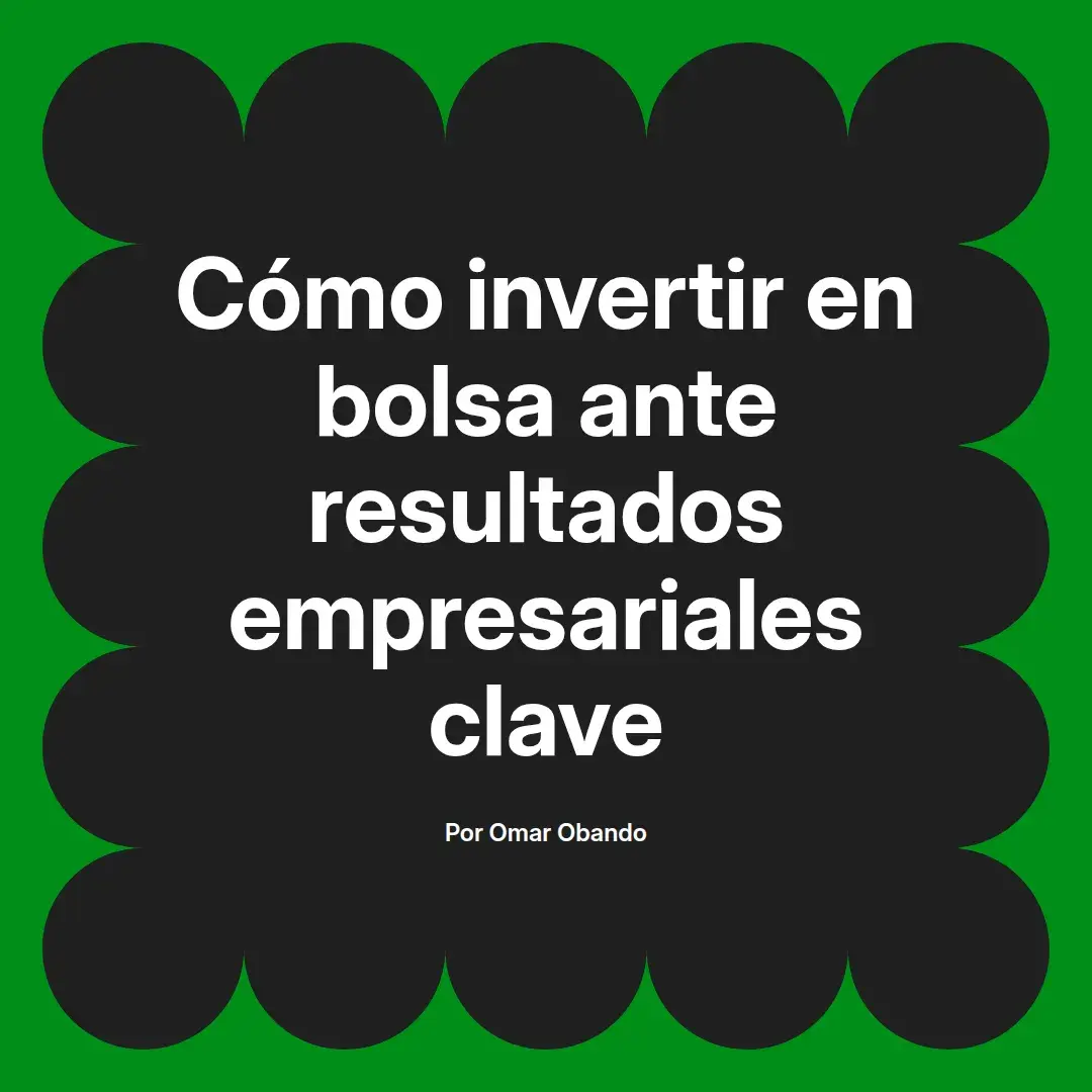 imagen destacada del post con un texto en el centro que dice Cómo invertir en bolsa ante resultados empresariales clave y abajo del texto aparece el nombre del autor Omar Obando