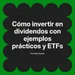 Cómo invertir en dividendos con ejemplos prácticos y ETFs