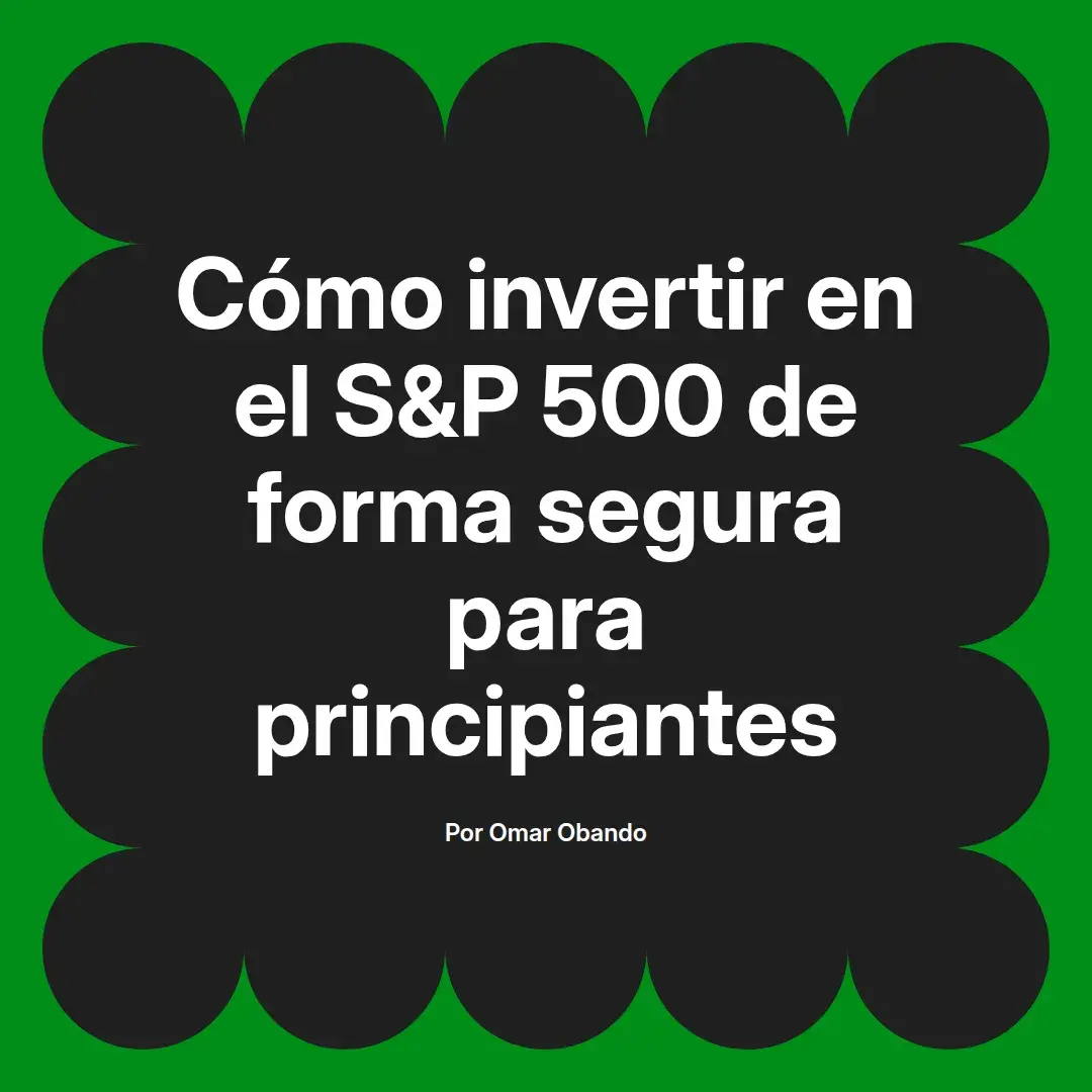 imagen destacada del post con un texto en el centro que dice Cómo invertir en el S&P 500 de forma segura para principiantes y abajo del texto aparece el nombre del autor Omar Obando