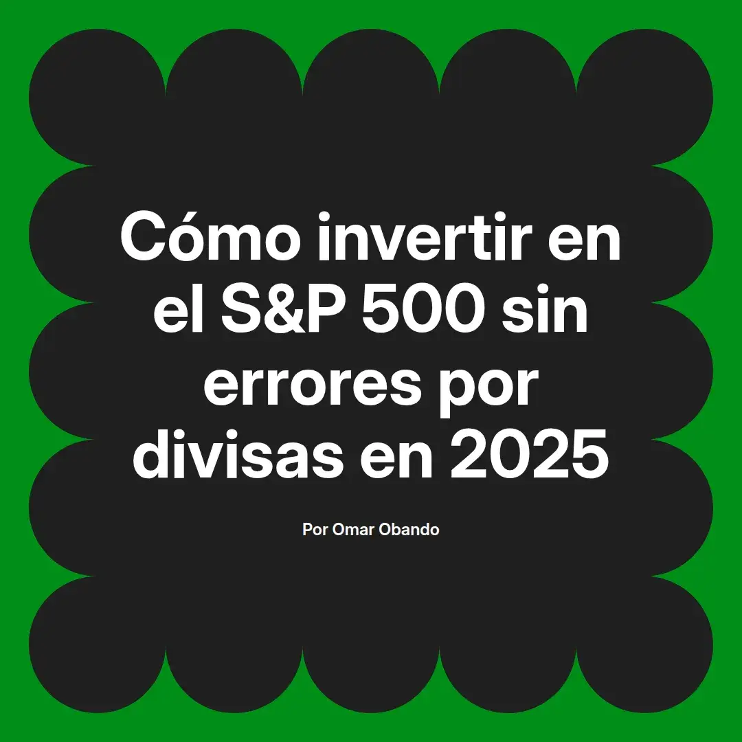 imagen destacada del post con un texto en el centro que dice Cómo invertir en el S&P 500 sin errores por divisas en 2025 y abajo del texto aparece el nombre del autor Omar Obando