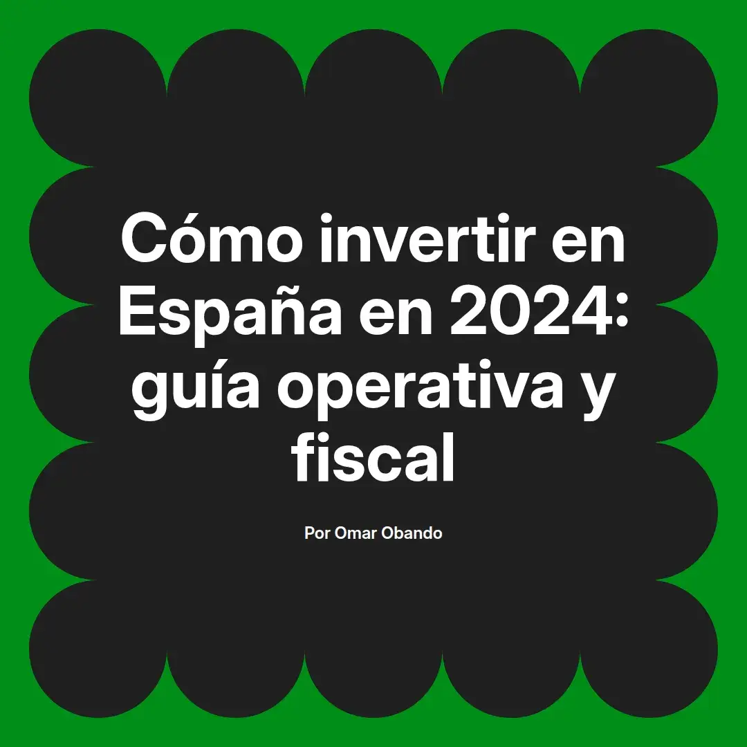 imagen destacada del post con un texto en el centro que dice Cómo invertir en España en 2024: guía operativa y fiscal y abajo del texto aparece el nombre del autor Omar Obando