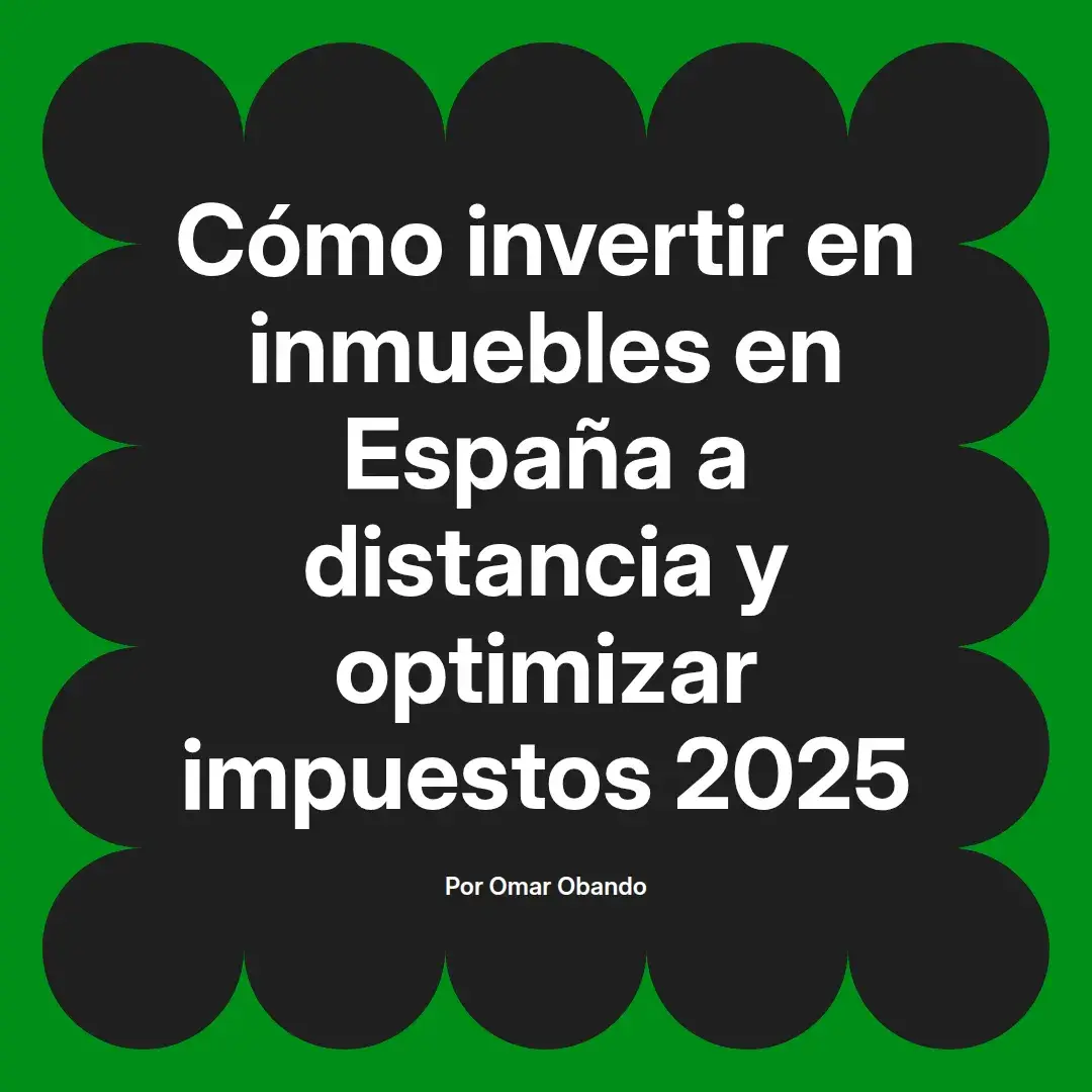 imagen destacada del post con un texto en el centro que dice Cómo invertir en inmuebles en España a distancia y optimizar impuestos 2025 y abajo del texto aparece el nombre del autor Omar Obando