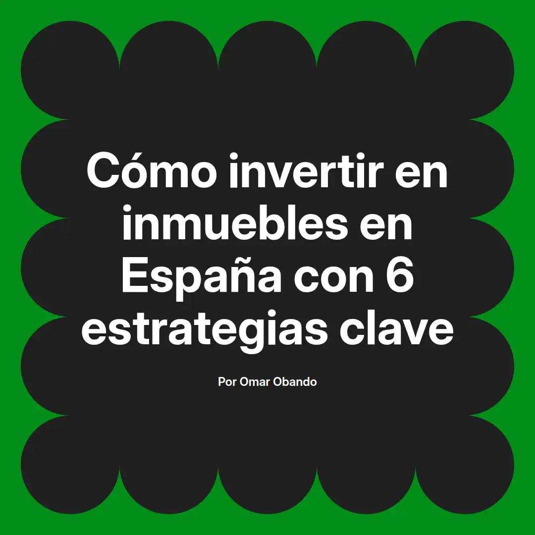 imagen destacada del post con un texto en el centro que dice Cómo invertir en inmuebles en España con 6 estrategias clave y abajo del texto aparece el nombre del autor Omar Obando