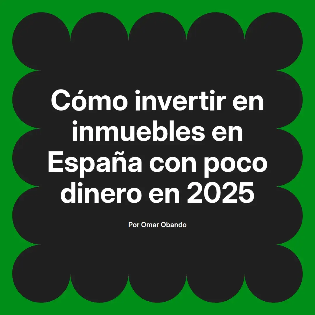 imagen destacada del post con un texto en el centro que dice Cómo invertir en inmuebles en España con poco dinero en 2025 y abajo del texto aparece el nombre del autor Omar Obando
