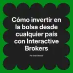 Cómo invertir en la bolsa desde cualquier país con Interactive Brokers