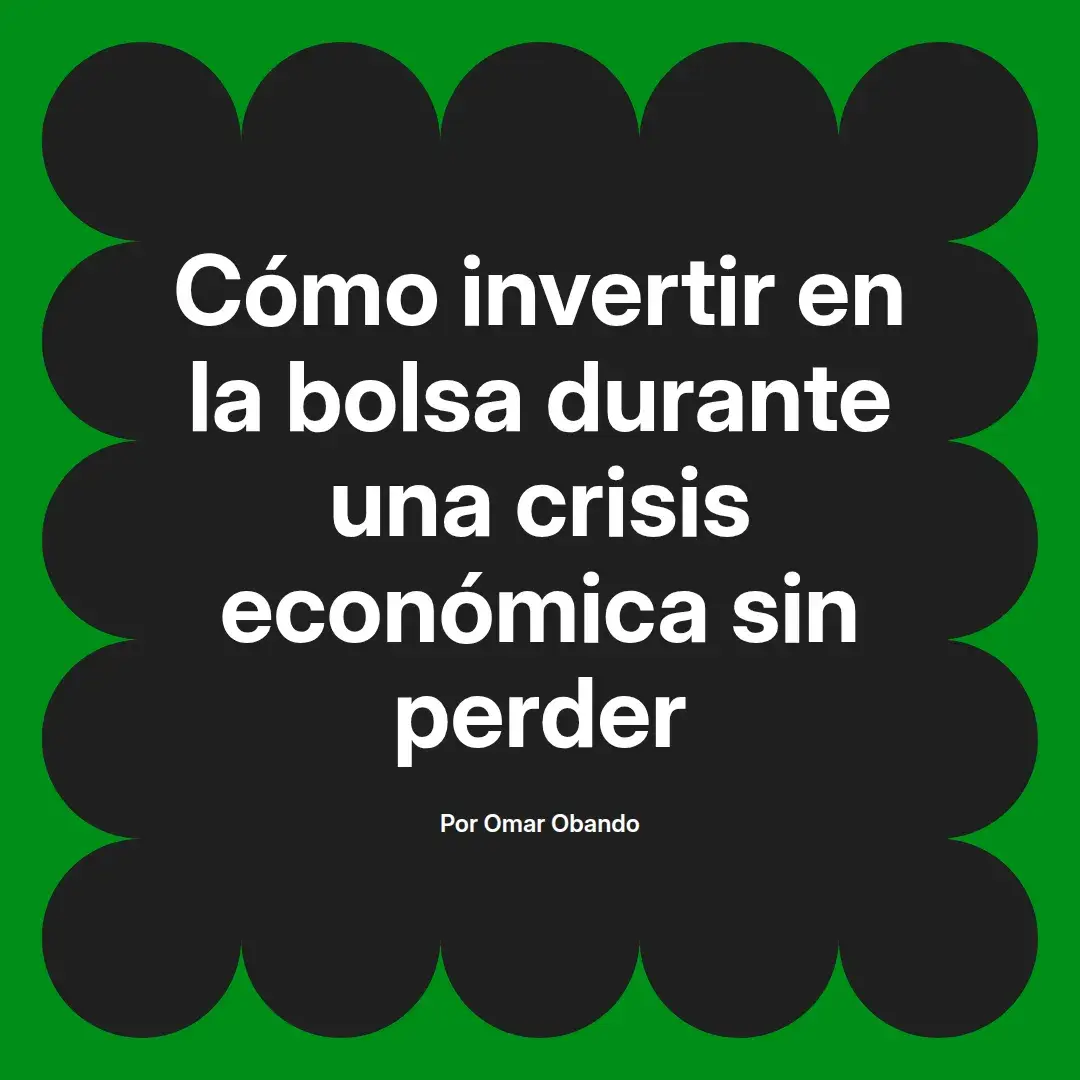 imagen destacada del post con un texto en el centro que dice Cómo invertir en la bolsa durante una crisis económica sin perder y abajo del texto aparece el nombre del autor Omar Obando