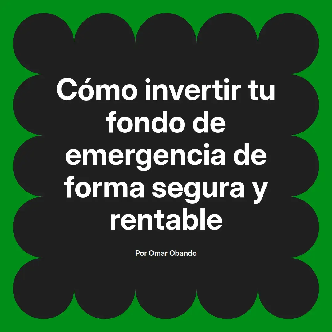 imagen destacada del post con un texto en el centro que dice Cómo invertir tu fondo de emergencia de forma segura y rentable y abajo del texto aparece el nombre del autor Omar Obando