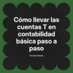 Cómo llevar las cuentas T en contabilidad básica paso a paso