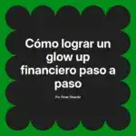 Cómo lograr un glow up financiero paso a paso