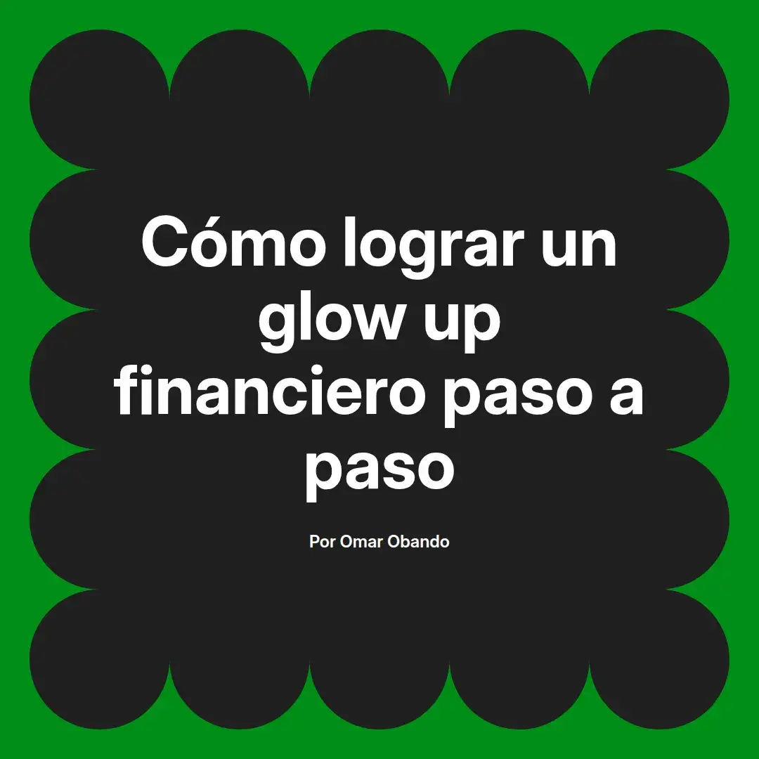 imagen destacada del post con un texto en el centro que dice Cómo lograr un glow up financiero paso a paso y abajo del texto aparece el nombre del autor Omar Obando