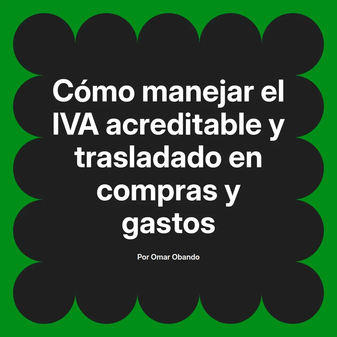 imagen destacada del post con un texto en el centro que dice Cómo manejar el IVA acreditable y trasladado en compras y gastos y abajo del texto aparece el nombre del autor Omar Obando