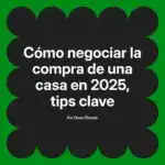 Cómo negociar la compra de una casa en 2025, tips clave