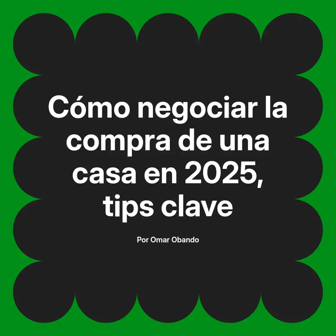 imagen destacada del post con un texto en el centro que dice Cómo negociar la compra de una casa en 2025, tips clave y abajo del texto aparece el nombre del autor Omar Obando