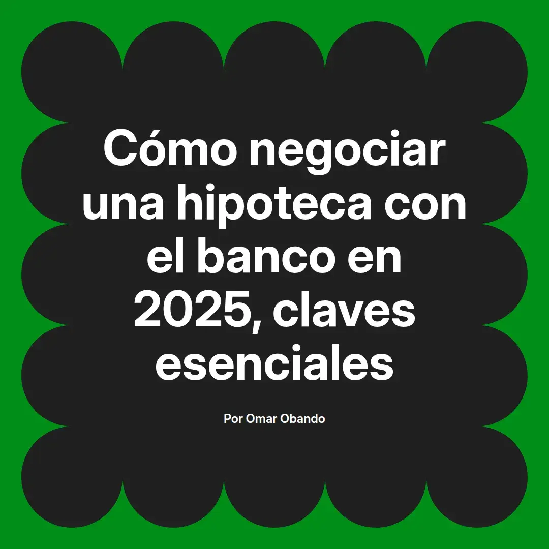 imagen destacada del post con un texto en el centro que dice Cómo negociar una hipoteca con el banco en 2025, claves esenciales y abajo del texto aparece el nombre del autor Omar Obando