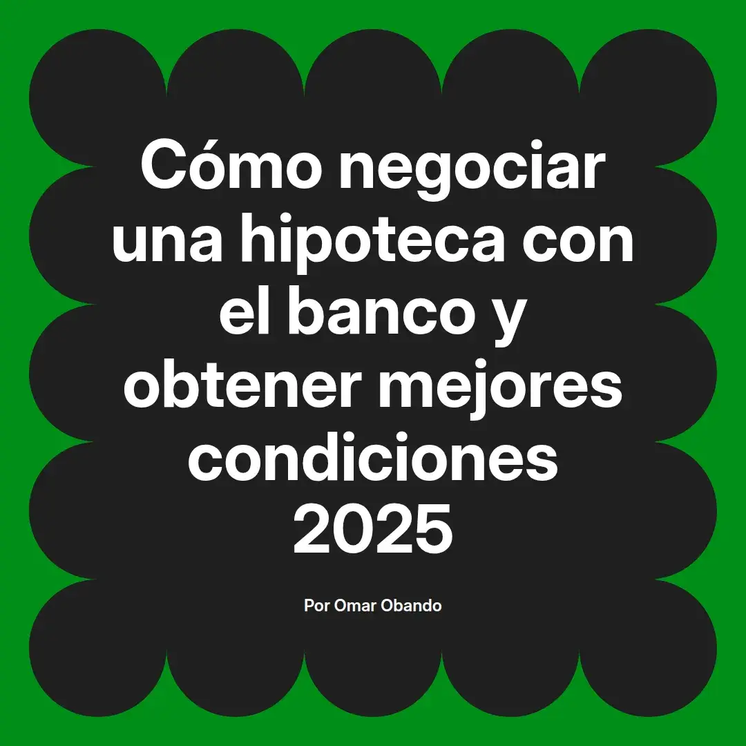 imagen destacada del post con un texto en el centro que dice Cómo negociar una hipoteca con el banco y obtener mejores condiciones 2025 y abajo del texto aparece el nombre del autor Omar Obando