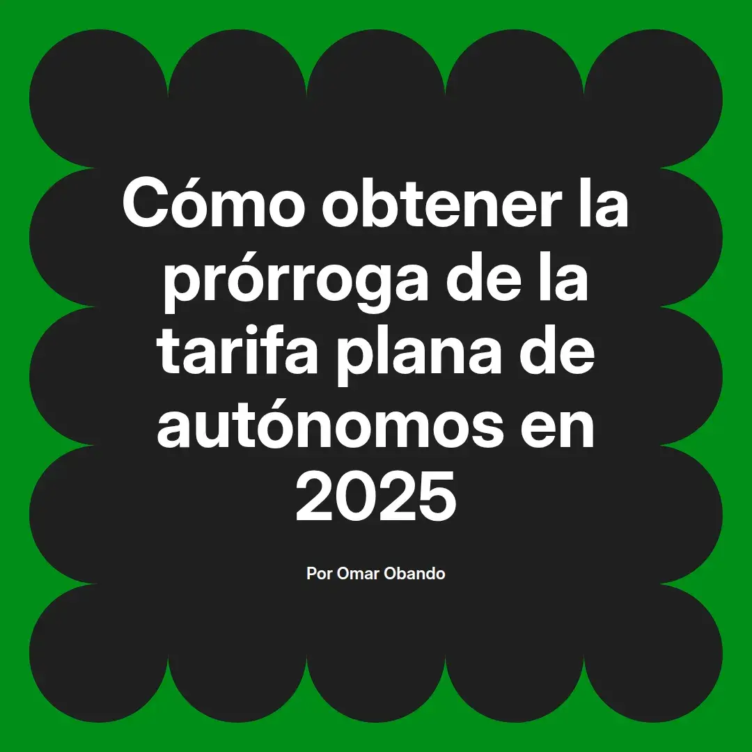 imagen destacada del post con un texto en el centro que dice Cómo obtener la prórroga de la tarifa plana de autónomos en 2025 y abajo del texto aparece el nombre del autor Omar Obando