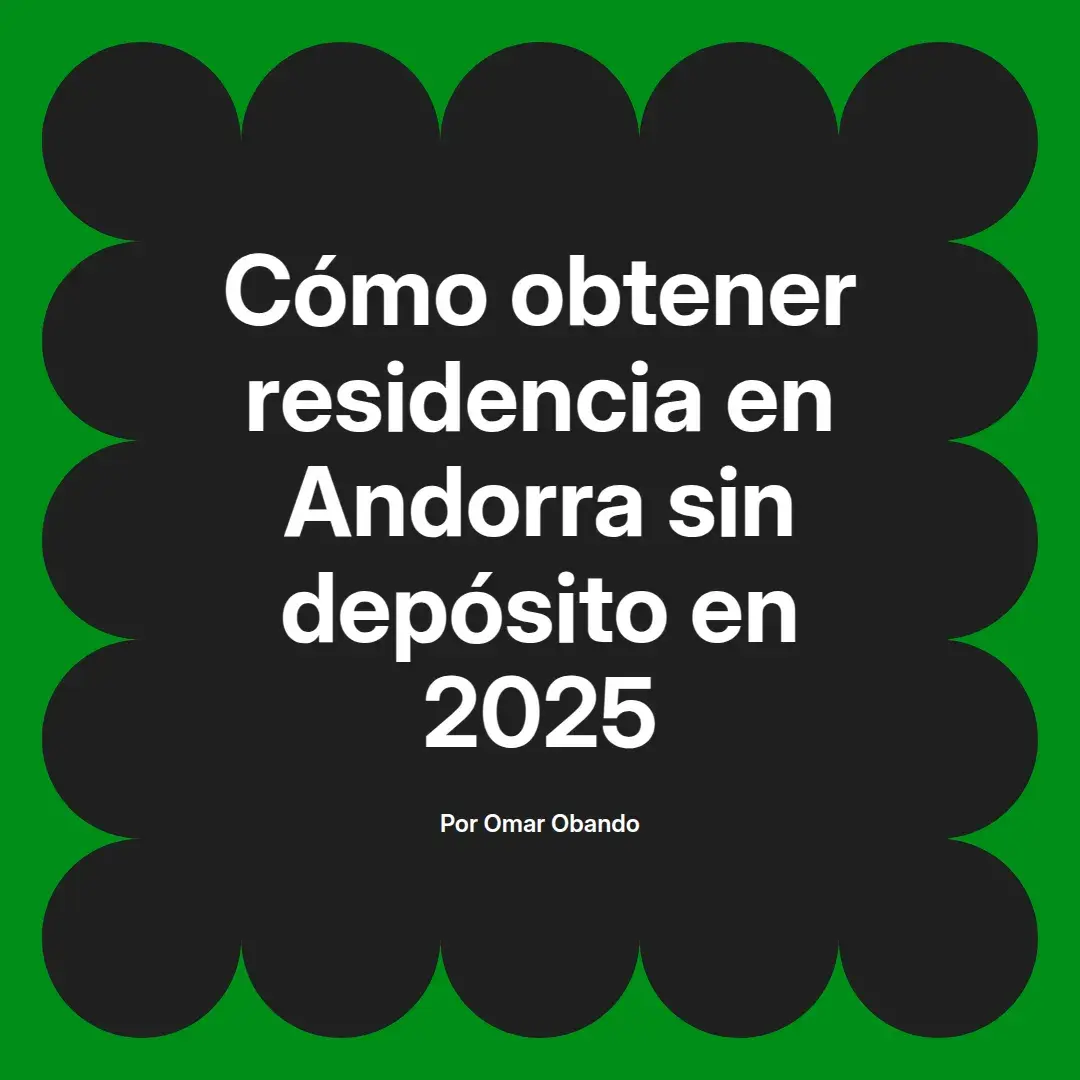 imagen destacada del post con un texto en el centro que dice Cómo obtener residencia en Andorra sin depósito en 2025 y abajo del texto aparece el nombre del autor Omar Obando
