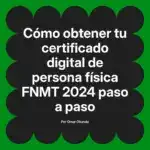 Cómo obtener tu certificado digital de persona física FNMT 2024 paso a paso