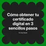 Cómo obtener tu certificado digital en 3 sencillos pasos