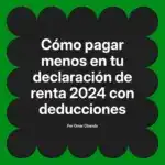 Cómo pagar menos en tu declaración de renta 2024 con deducciones