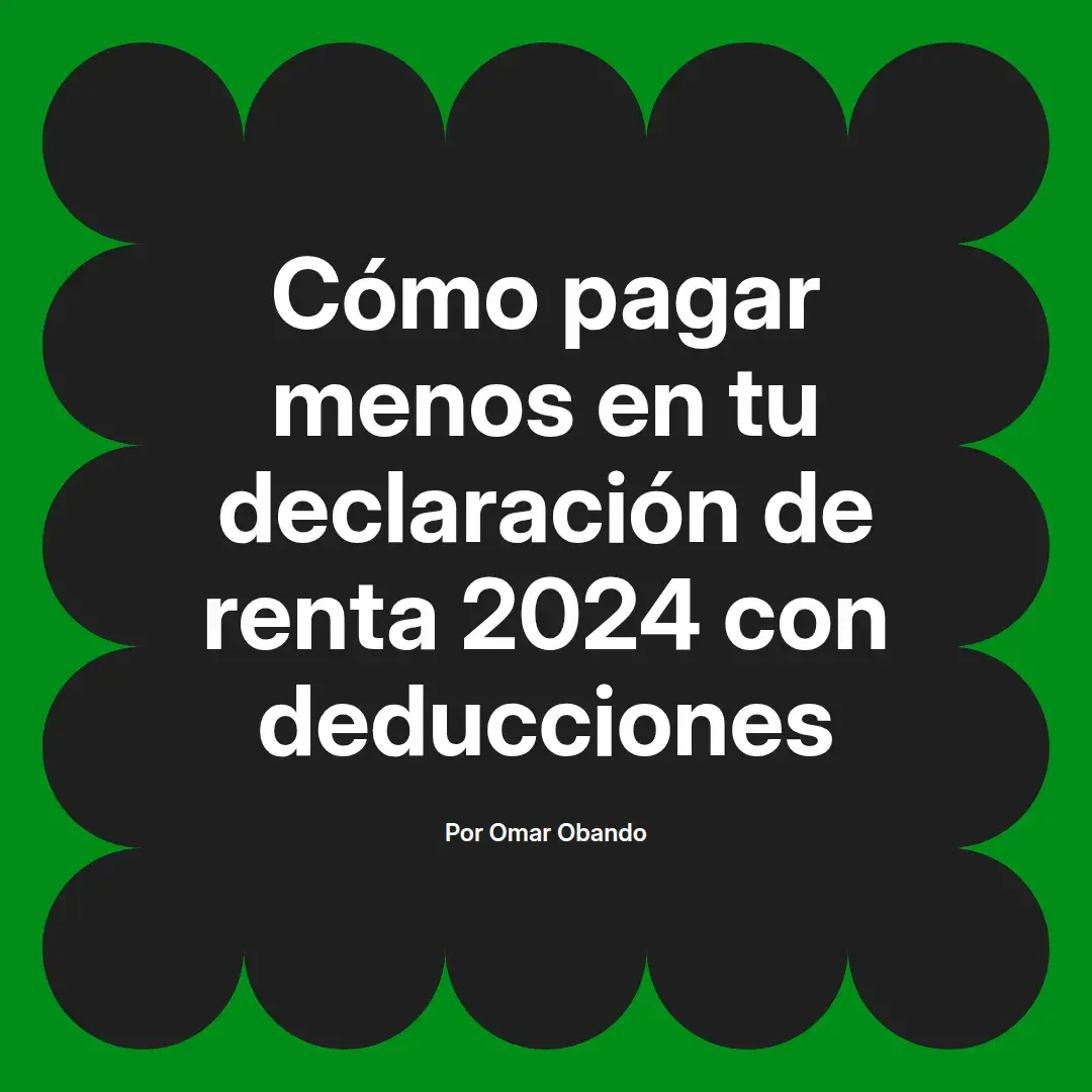 imagen destacada del post con un texto en el centro que dice Cómo pagar menos en tu declaración de renta 2024 con deducciones y abajo del texto aparece el nombre del autor Omar Obando