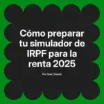 Cómo preparar tu simulador de IRPF para la renta 2025