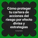 Cómo proteger tu cartera de acciones del riesgo por efecto divisa y estrategias
