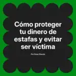 Cómo proteger tu dinero de estafas y evitar ser víctima