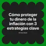 Cómo proteger tu dinero de la inflación con 3 estrategias clave