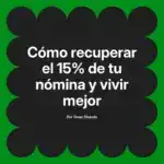 Cómo recuperar el 15% de tu nómina y vivir mejor