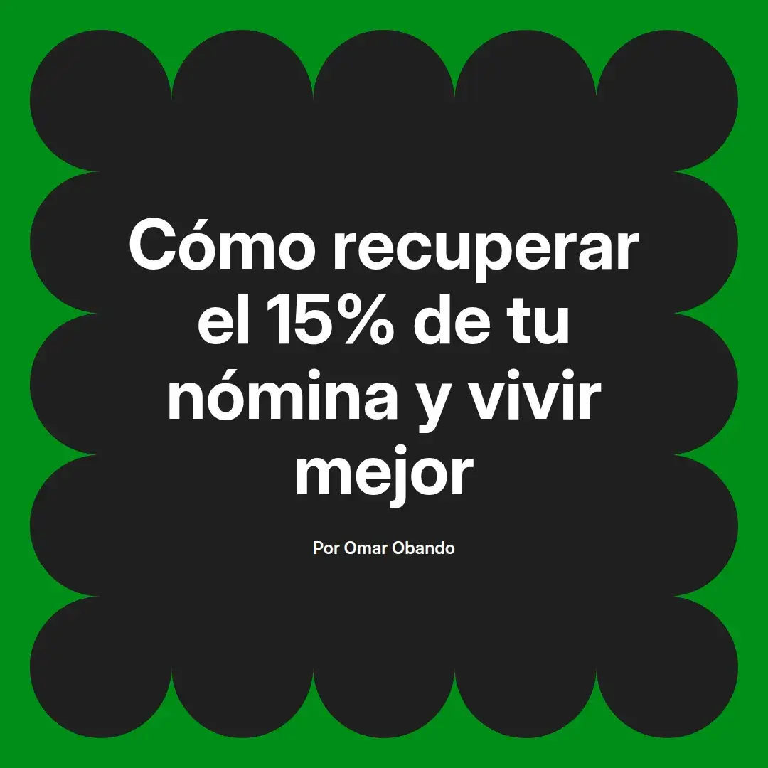 imagen destacada del post con un texto en el centro que dice Cómo recuperar el 15% de tu nómina y vivir mejor y abajo del texto aparece el nombre del autor Omar Obando
