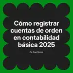 Cómo registrar cuentas de orden en contabilidad básica 2025